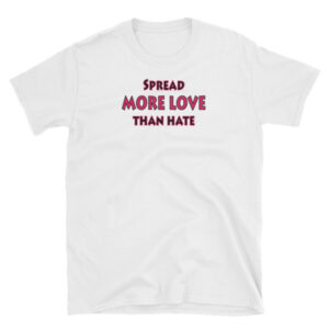Spread More Love Than Hate - Awesome Graphic Design T-Shirt