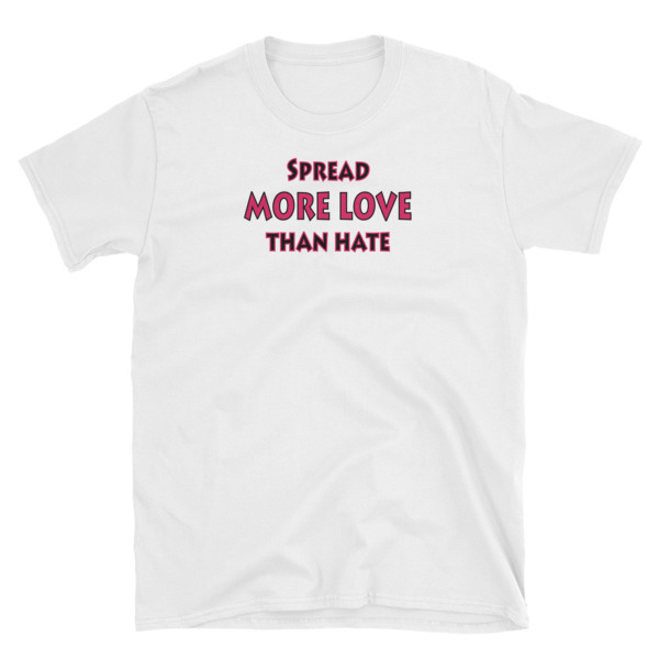 Spread More Love Than Hate - Awesome Graphic Design T-Shirt